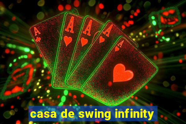 casa de swing infinity